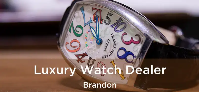  Luxury Watch Dealer Brandon